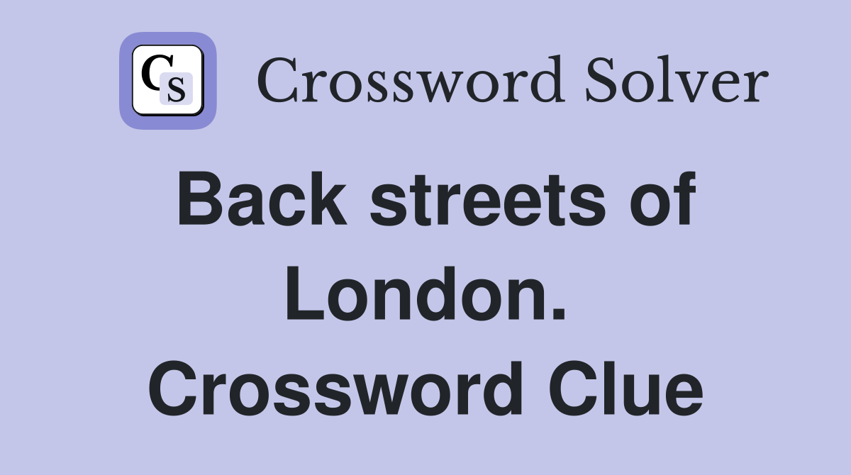 Back streets of London. Crossword Clue