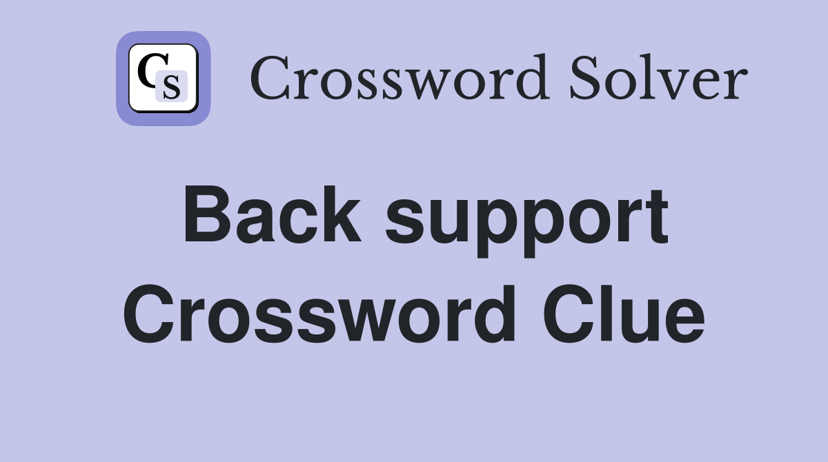 Back support Crossword Clue