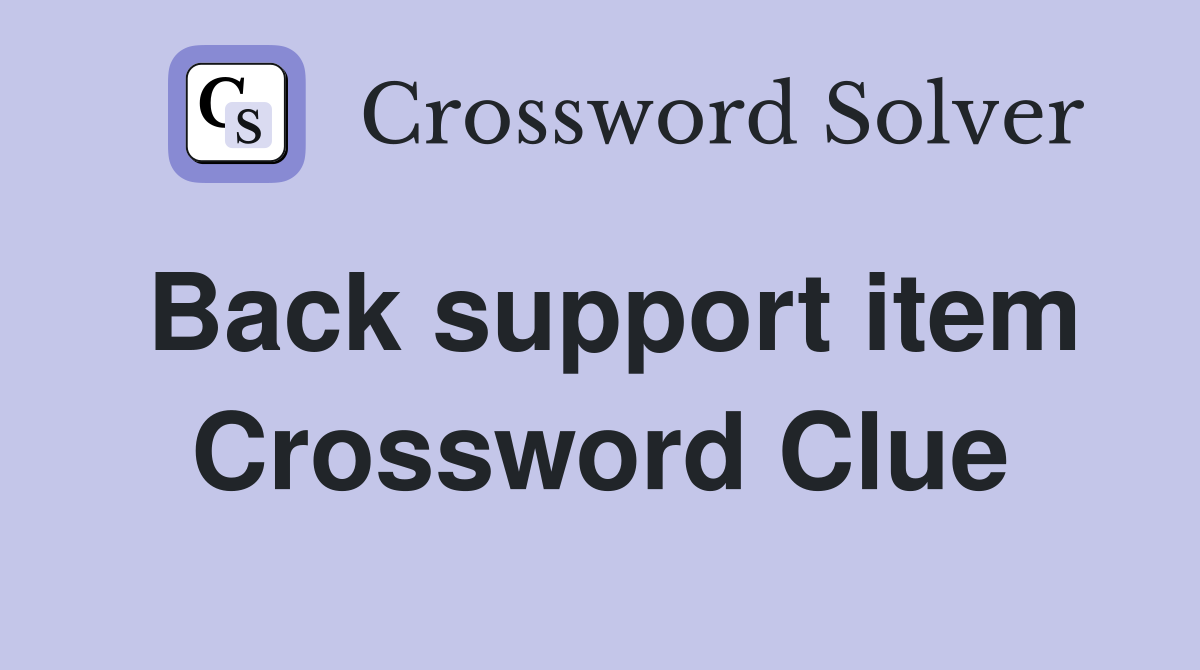 Back support item Crossword Clue