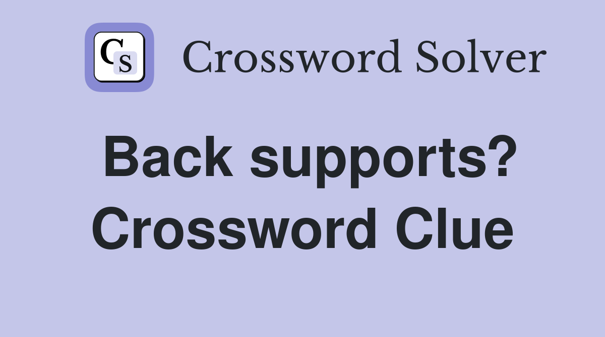 Back supports? Crossword Clue