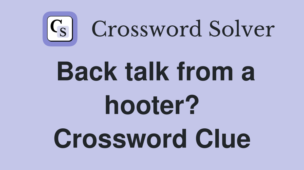 Back talk from a hooter? Crossword Clue