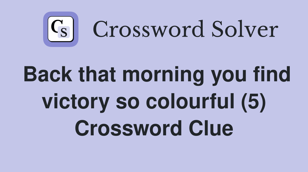 Back that morning you find victory so colourful (5) Crossword Clue