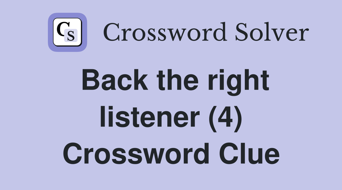 Back the right listener (4) Crossword Clue