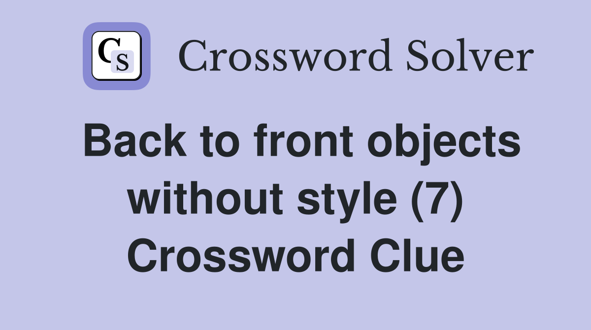 Back to front objects without style (7) Crossword Clue