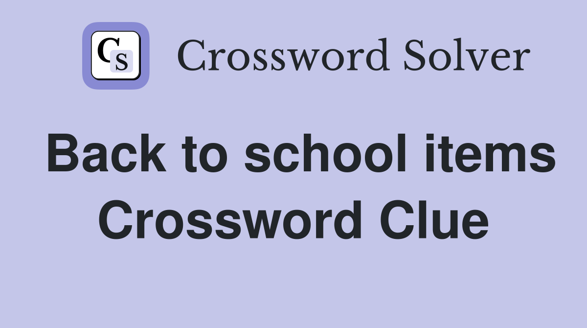Back to school items Crossword Clue