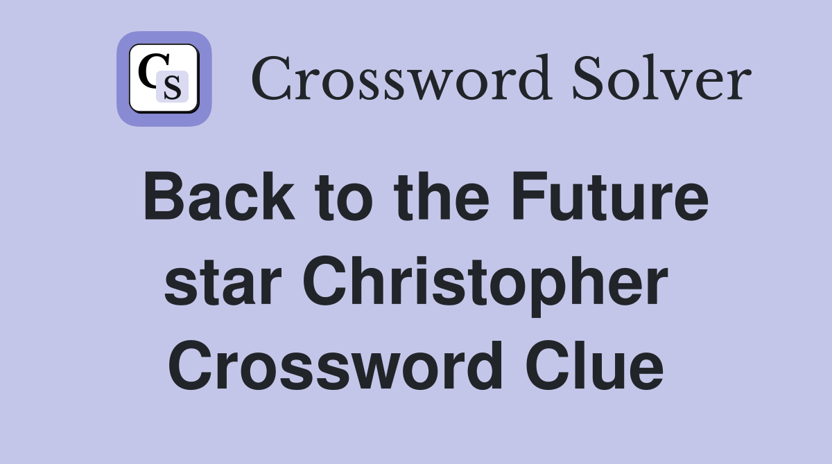 Back to the Future star Christopher Crossword Clue