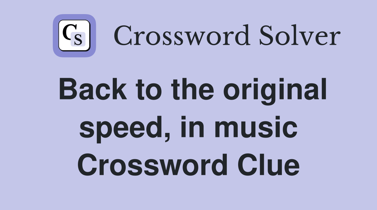 Back to the original speed, in music Crossword Clue