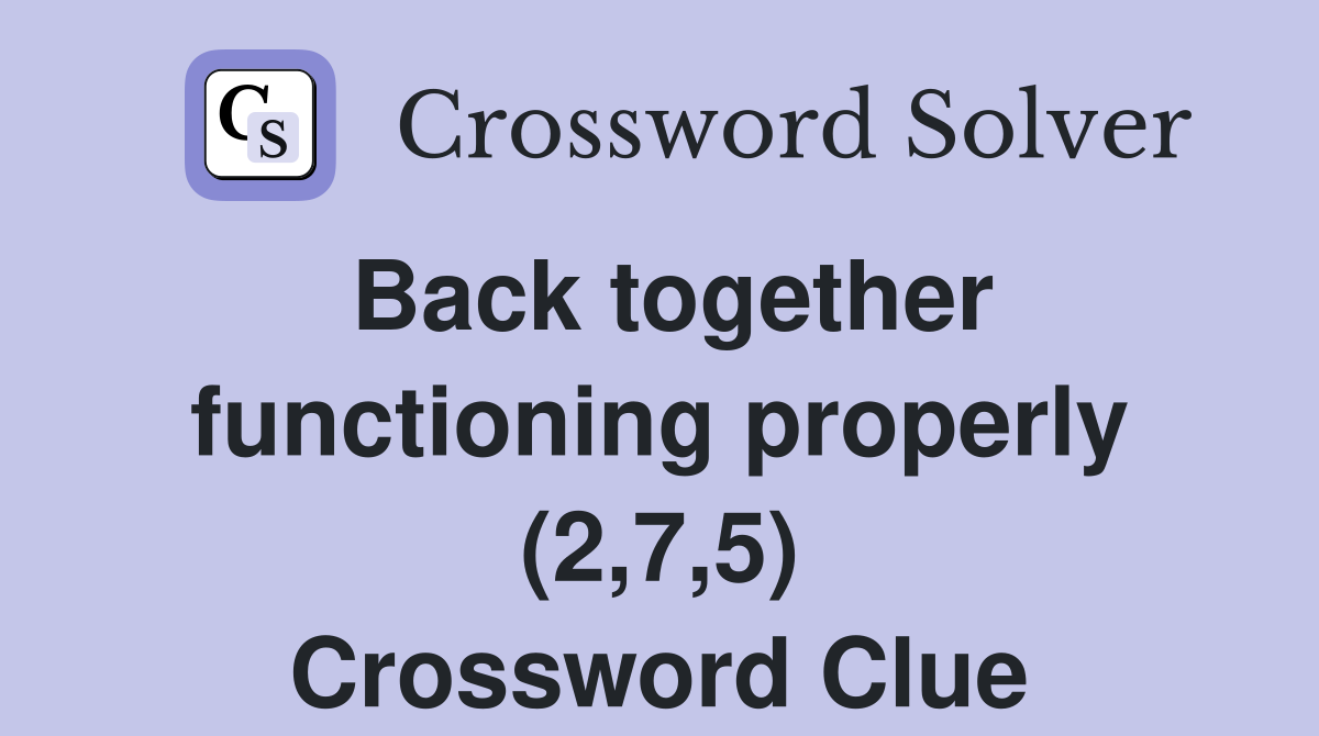 Back together functioning properly (2,7,5) Crossword Clue