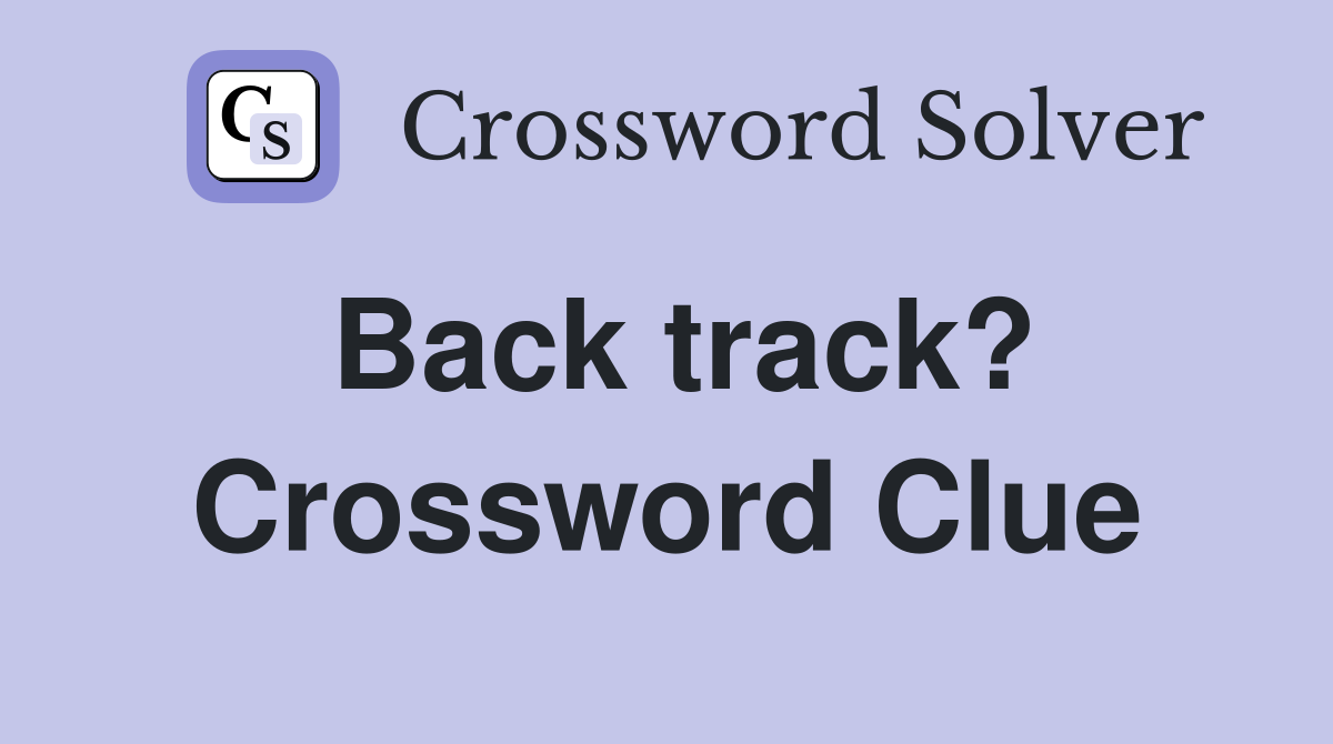 Back track? Crossword Clue