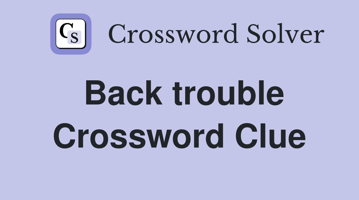 Back trouble Crossword Clue