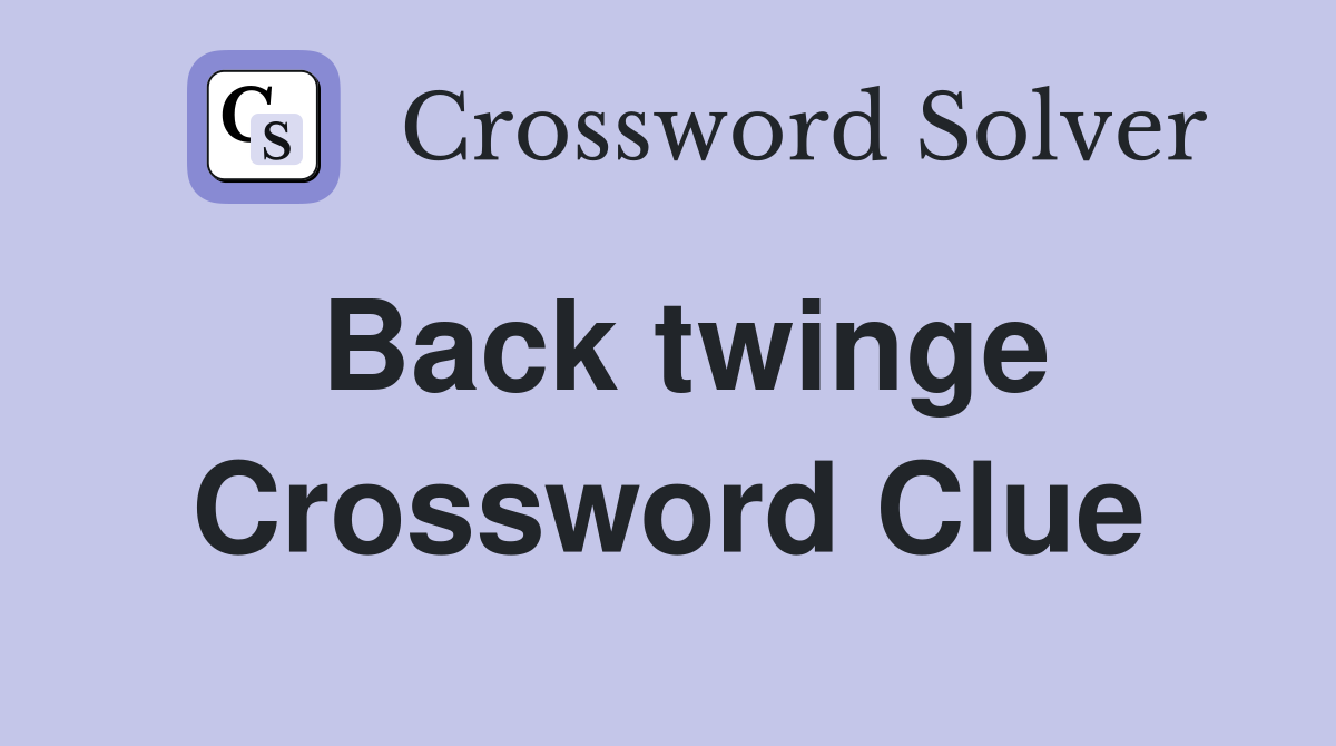 Back twinge Crossword Clue