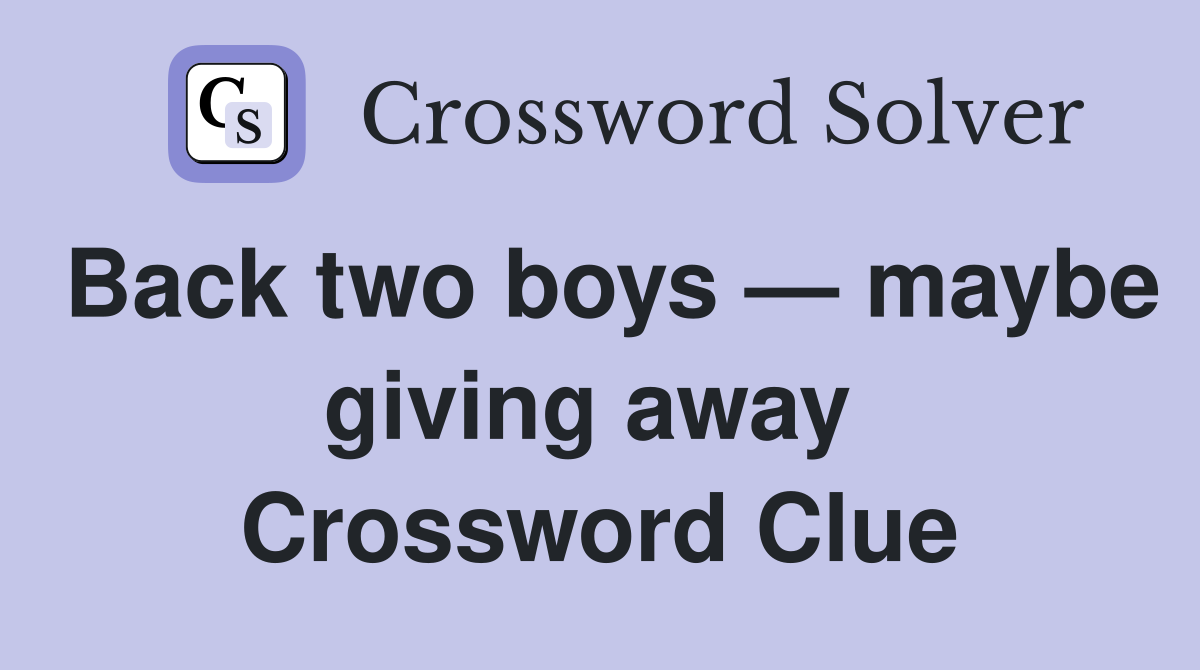 Back two boys — maybe giving away  Crossword Clue