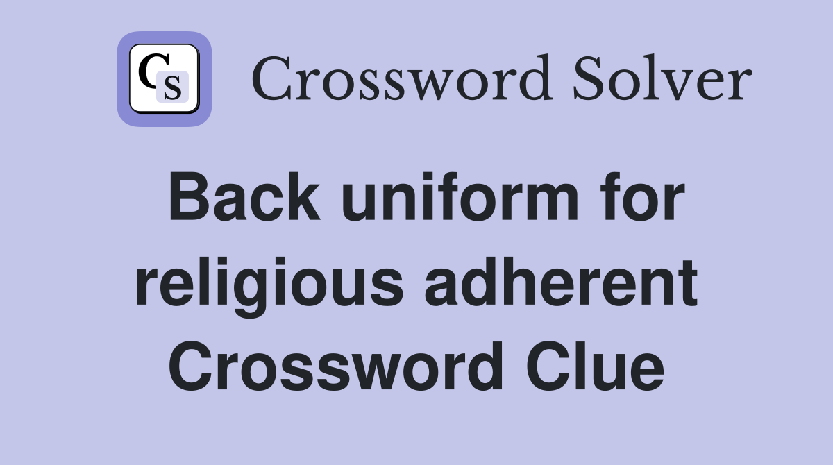 Back uniform for religious adherent Crossword Clue
