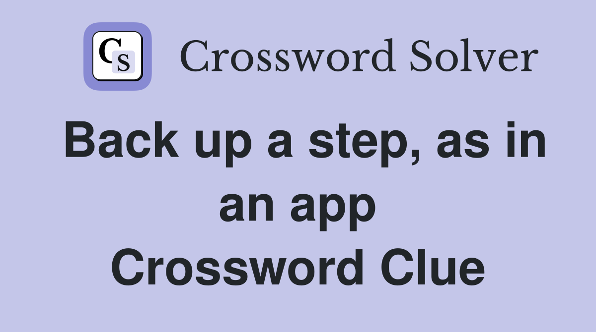 Back up a step, as in an app Crossword Clue