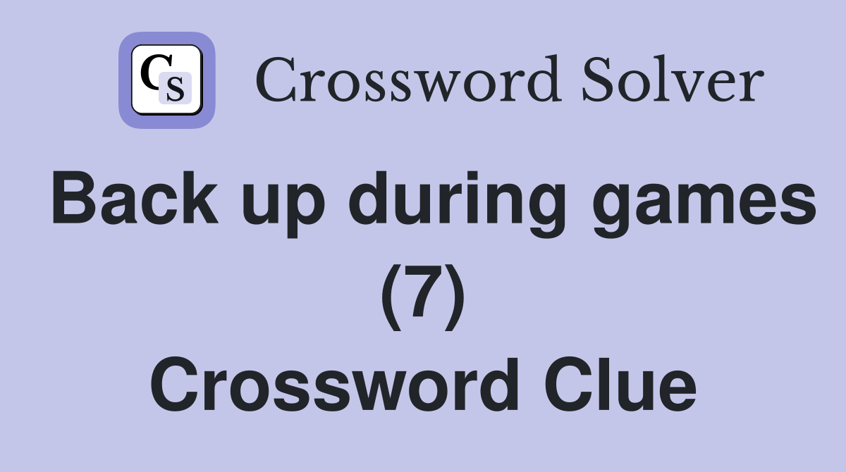 Back up during games (7) Crossword Clue