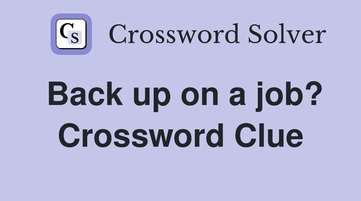 Back up on a job? Crossword Clue