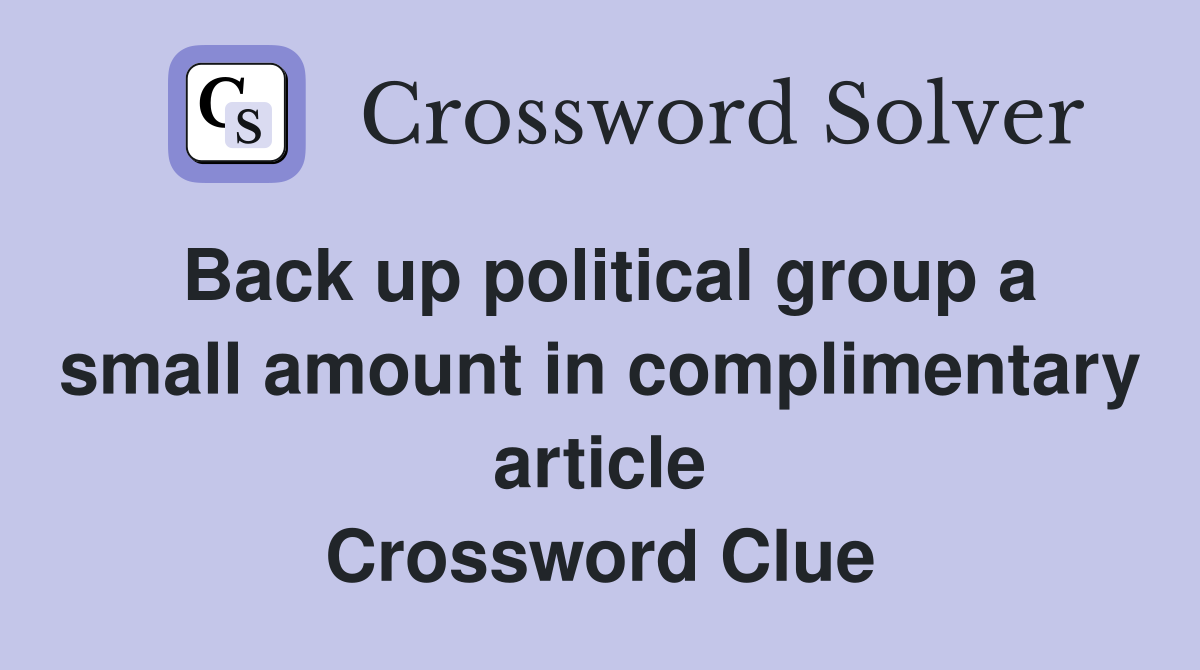 Back up political group a small amount in complimentary article Crossword Clue