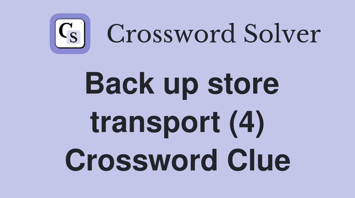 Back up store transport (4) Crossword Clue