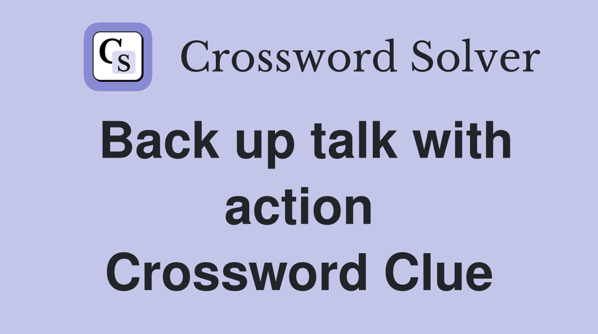 Back up talk with action Crossword Clue