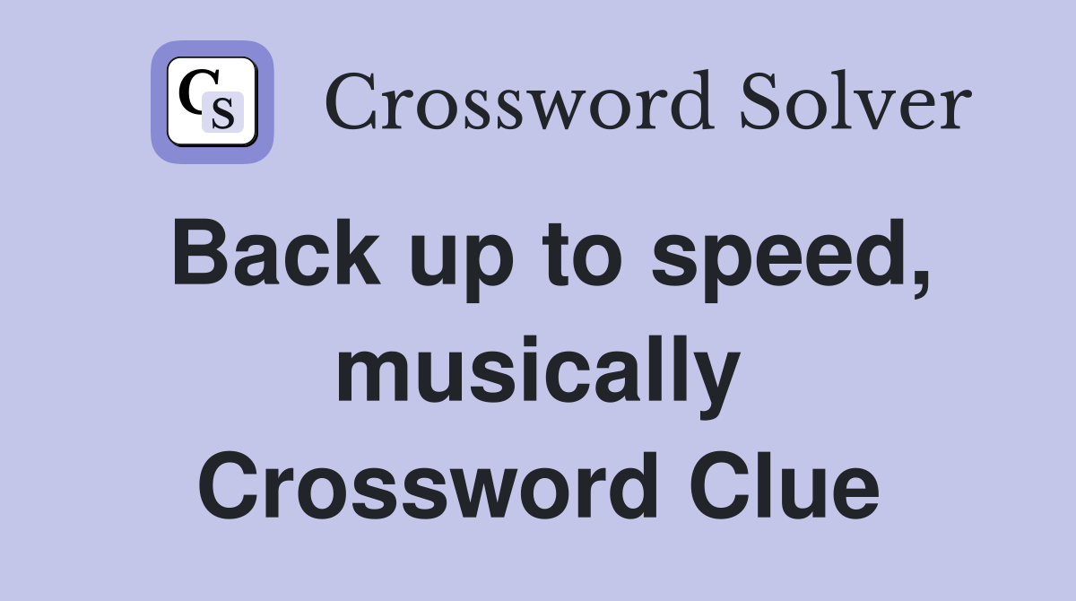 Back up to speed, musically Crossword Clue