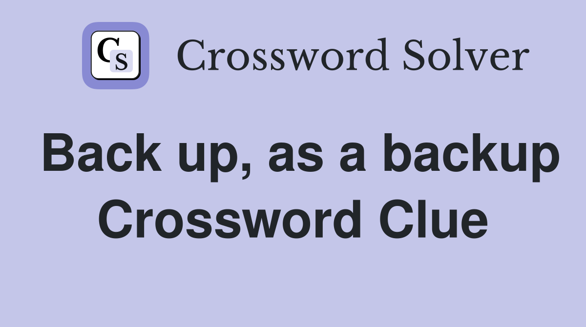 Back up, as a backup Crossword Clue