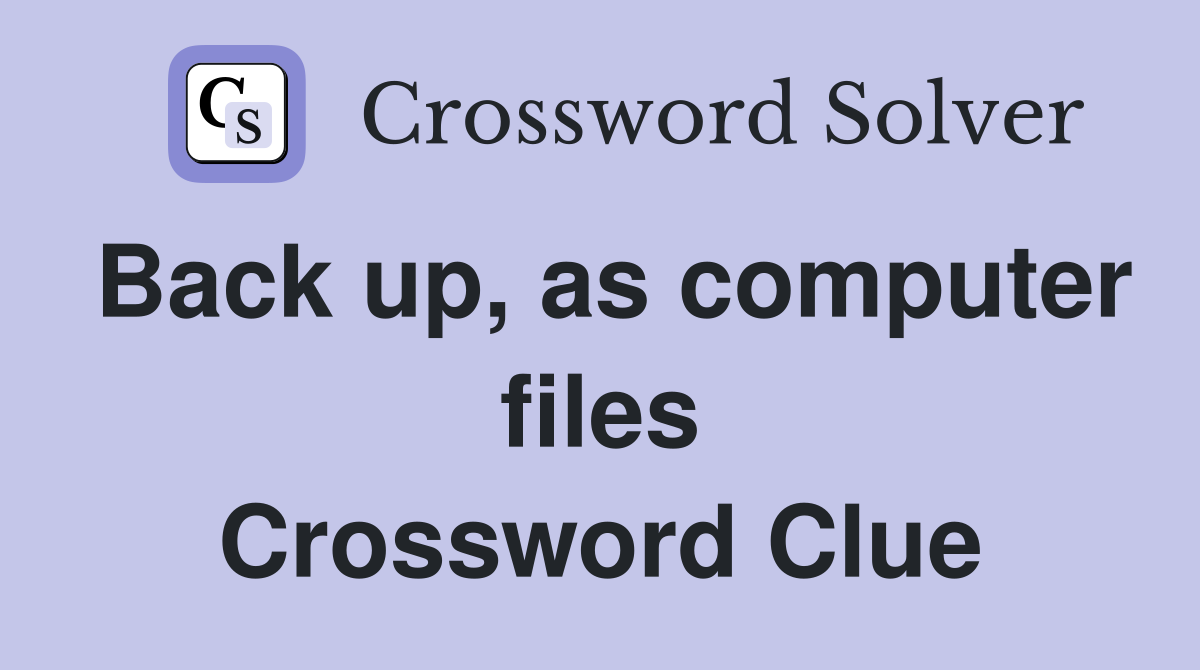 Back up, as computer files Crossword Clue