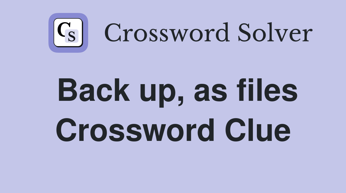 Back up, as files Crossword Clue