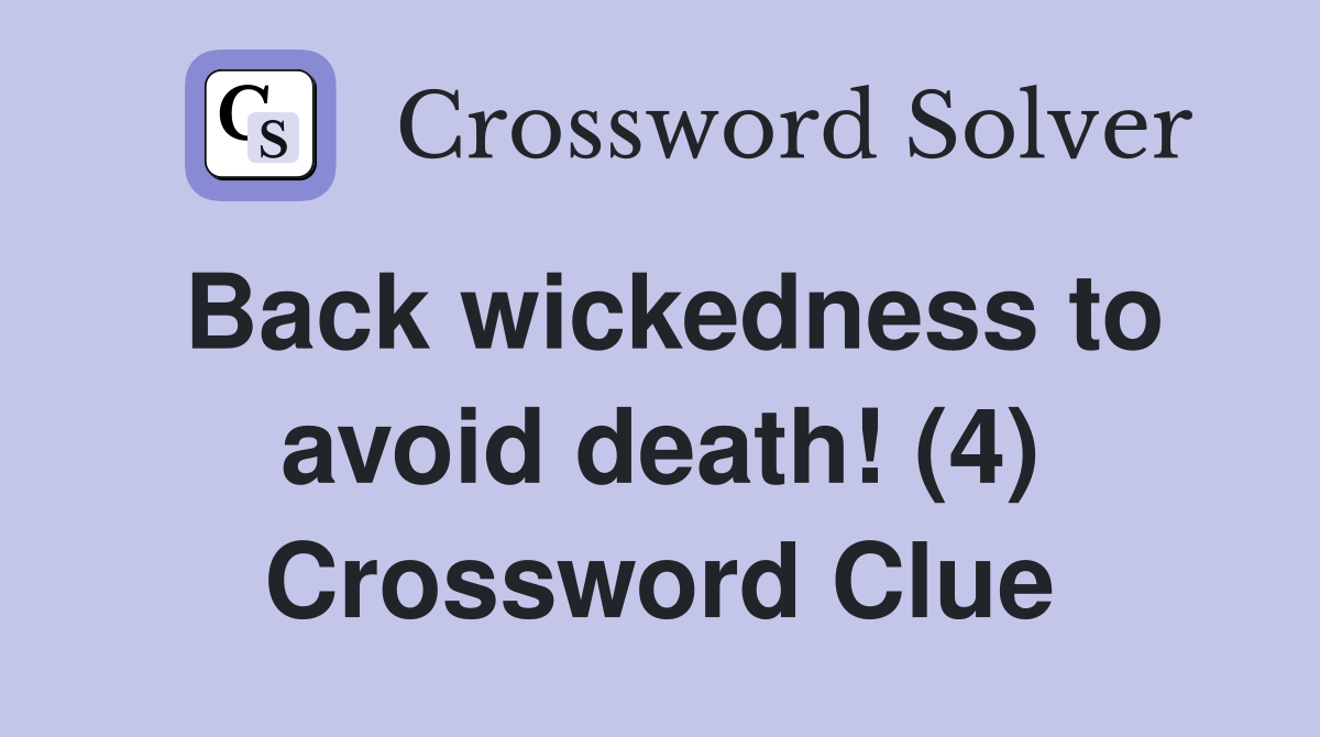 Back wickedness to avoid death! (4) Crossword Clue