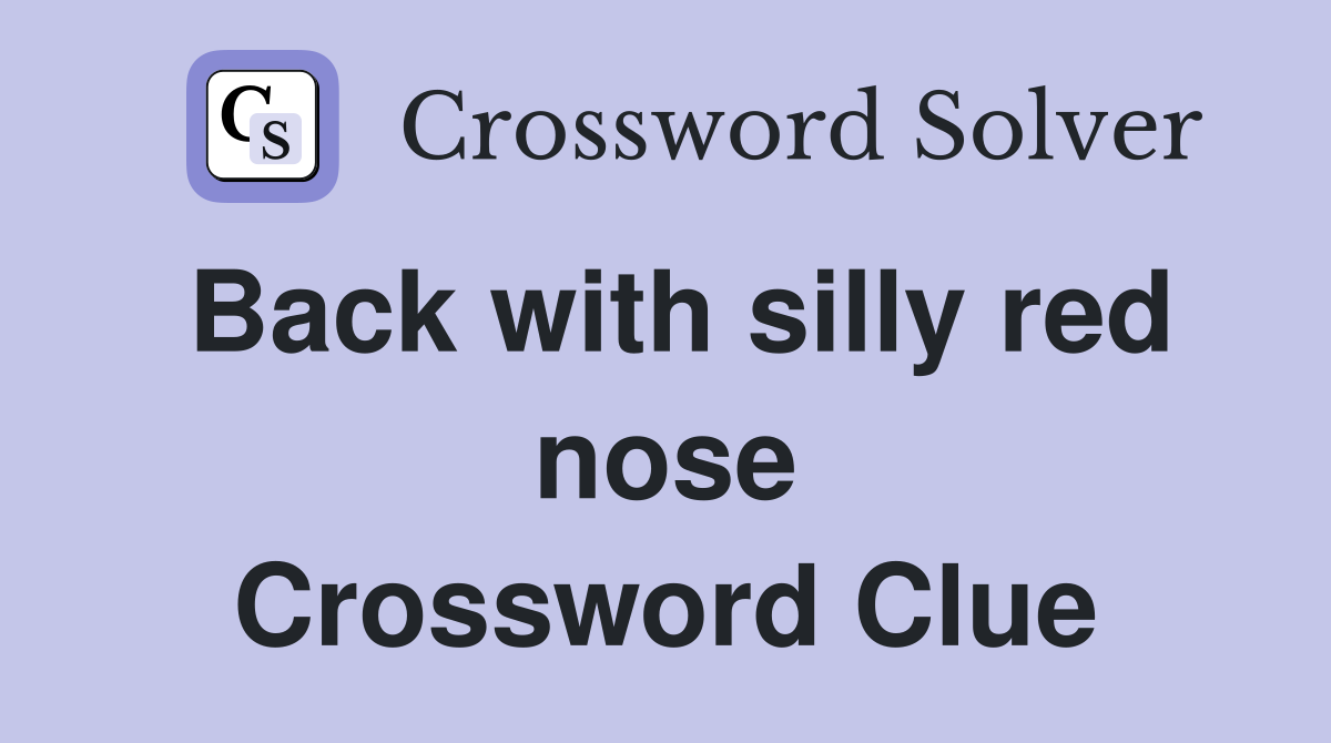 Back with silly red nose Crossword Clue