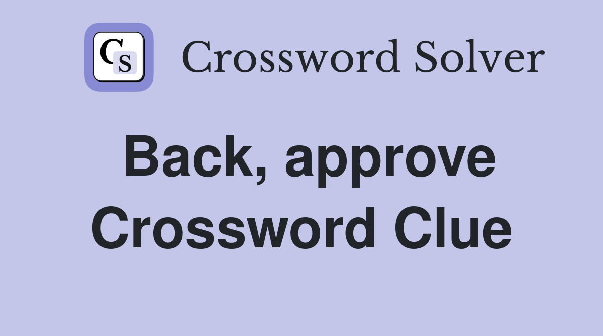 Back, approve Crossword Clue