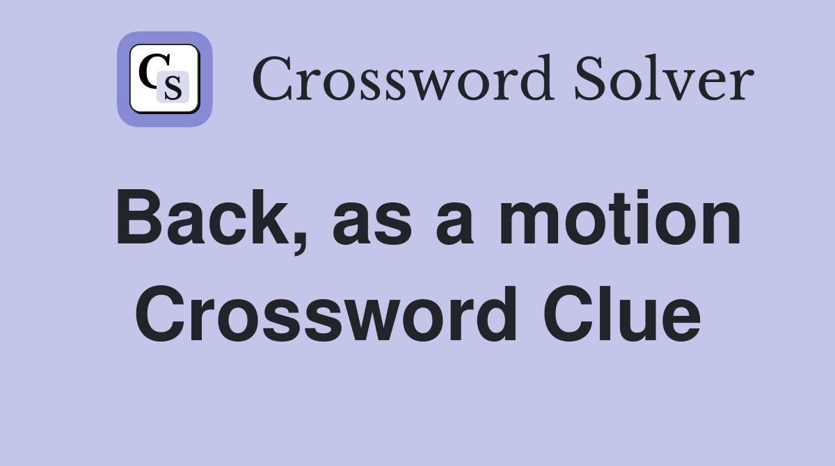 Back, as a motion Crossword Clue