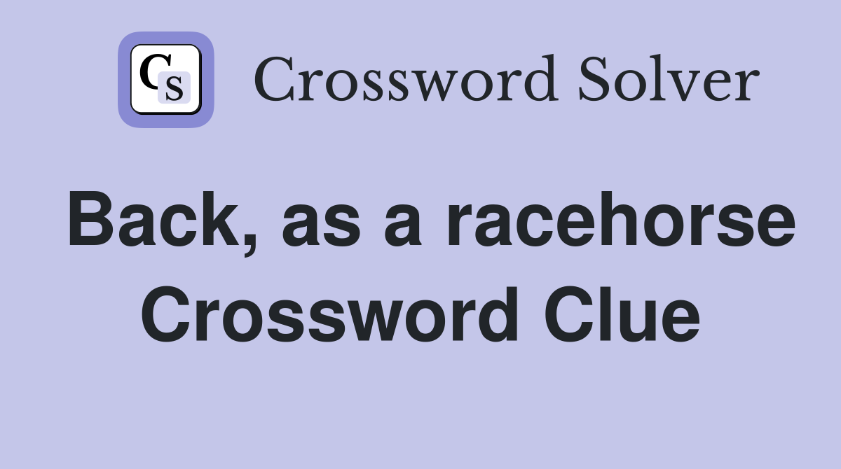 Back, as a racehorse Crossword Clue