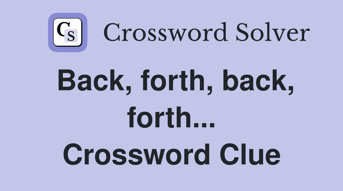 Back, forth, back, forth... Crossword Clue