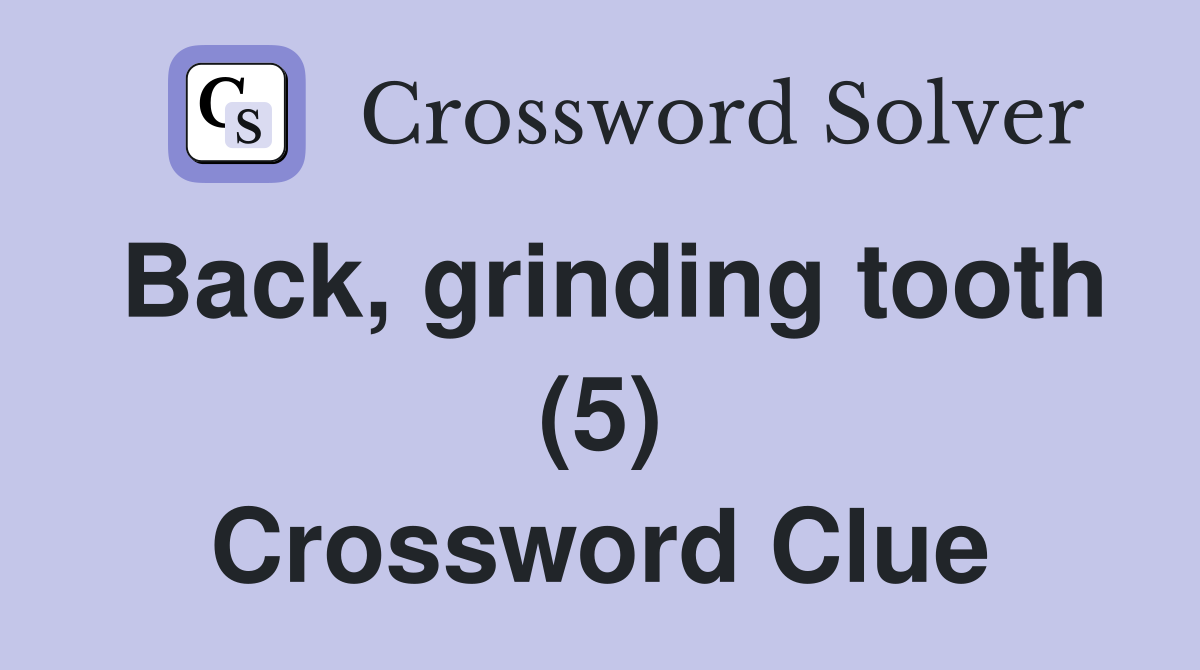 Back, grinding tooth (5) Crossword Clue