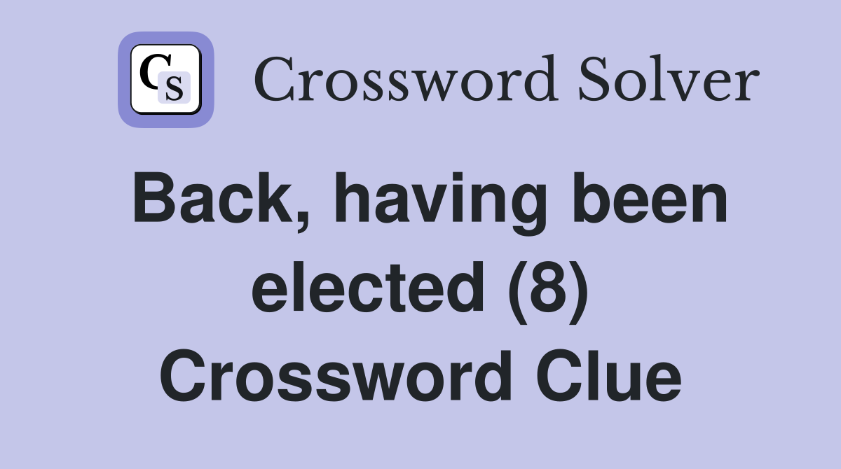 Back, having been elected (8) Crossword Clue