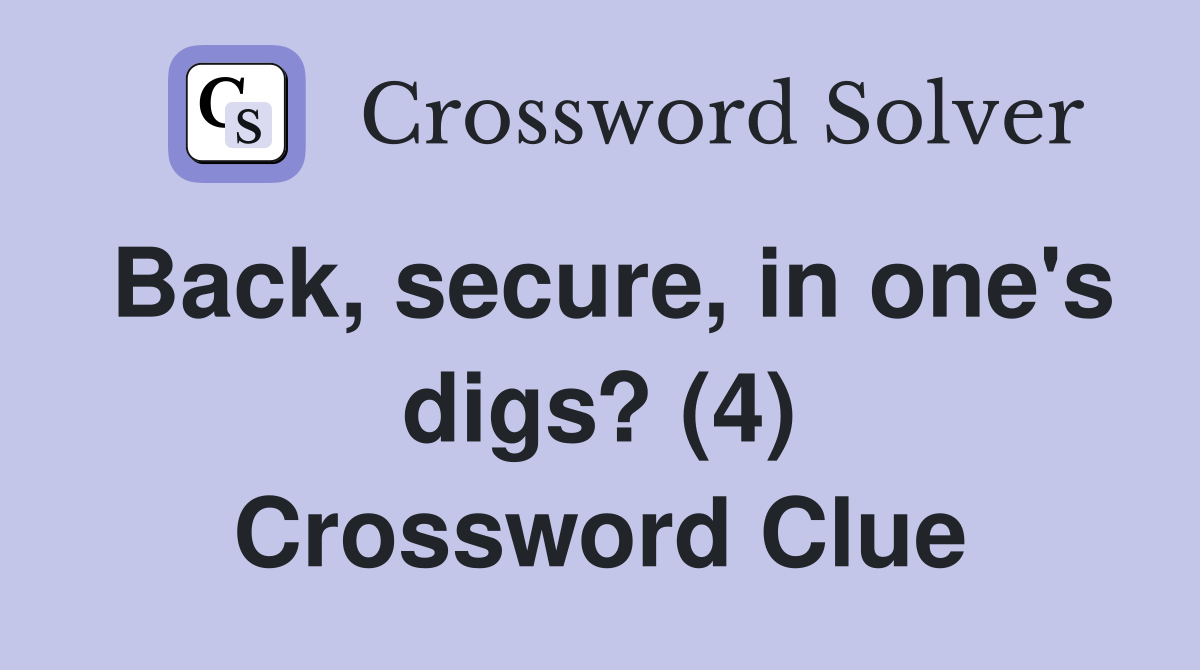 Back, secure, in one's digs? (4) Crossword Clue