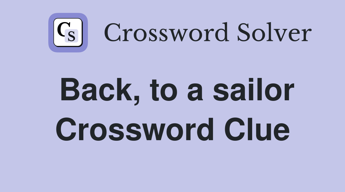 Back, to a sailor Crossword Clue