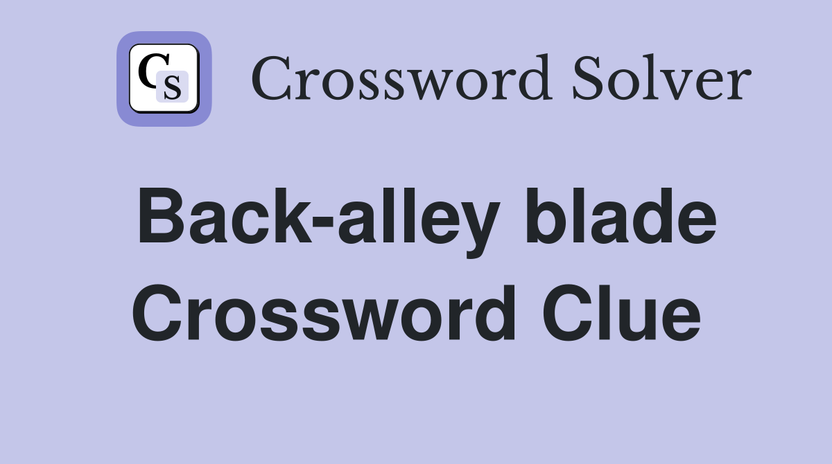 Back-alley blade Crossword Clue