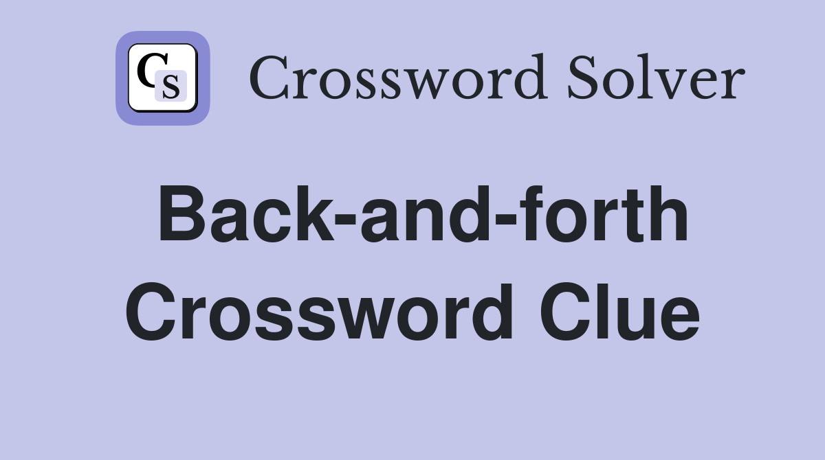 Backandforth Crossword Clue Answers Crossword Solver