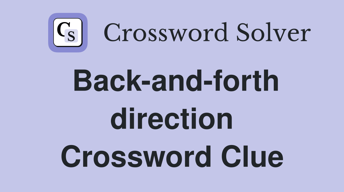 Back-and-forth direction Crossword Clue