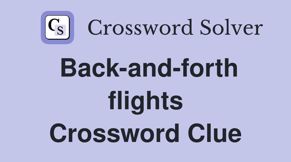 Back-and-forth flights Crossword Clue