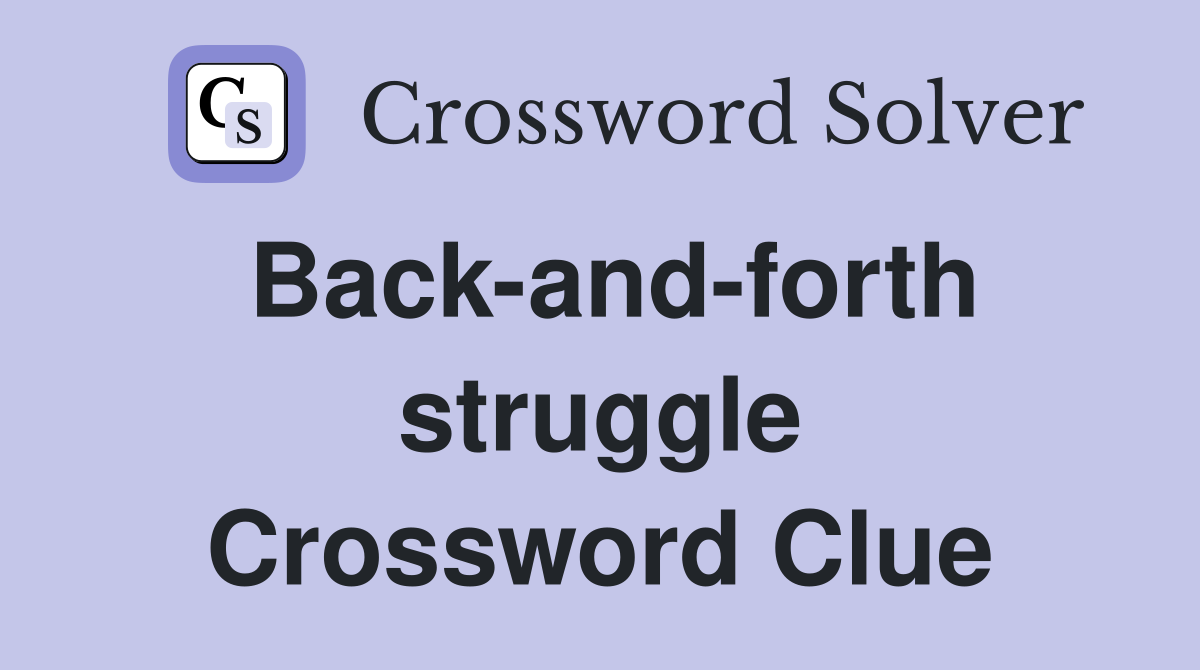 Back-and-forth struggle Crossword Clue