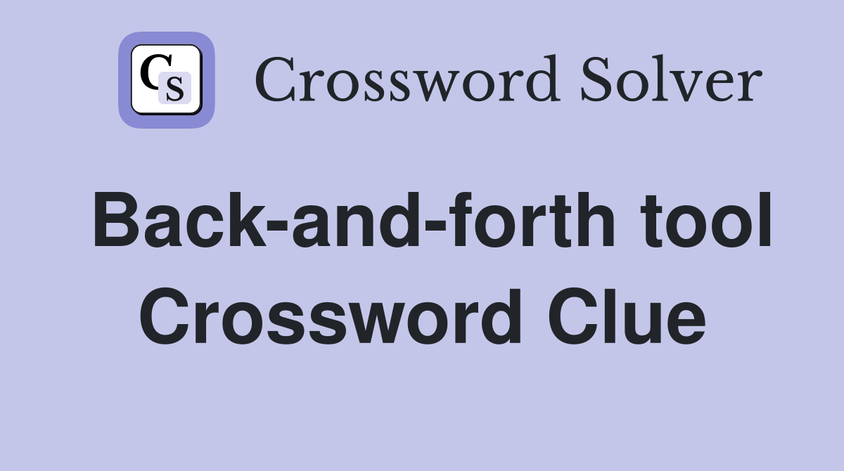 Back-and-forth tool Crossword Clue