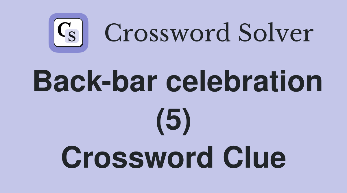 Back-bar celebration (5) Crossword Clue