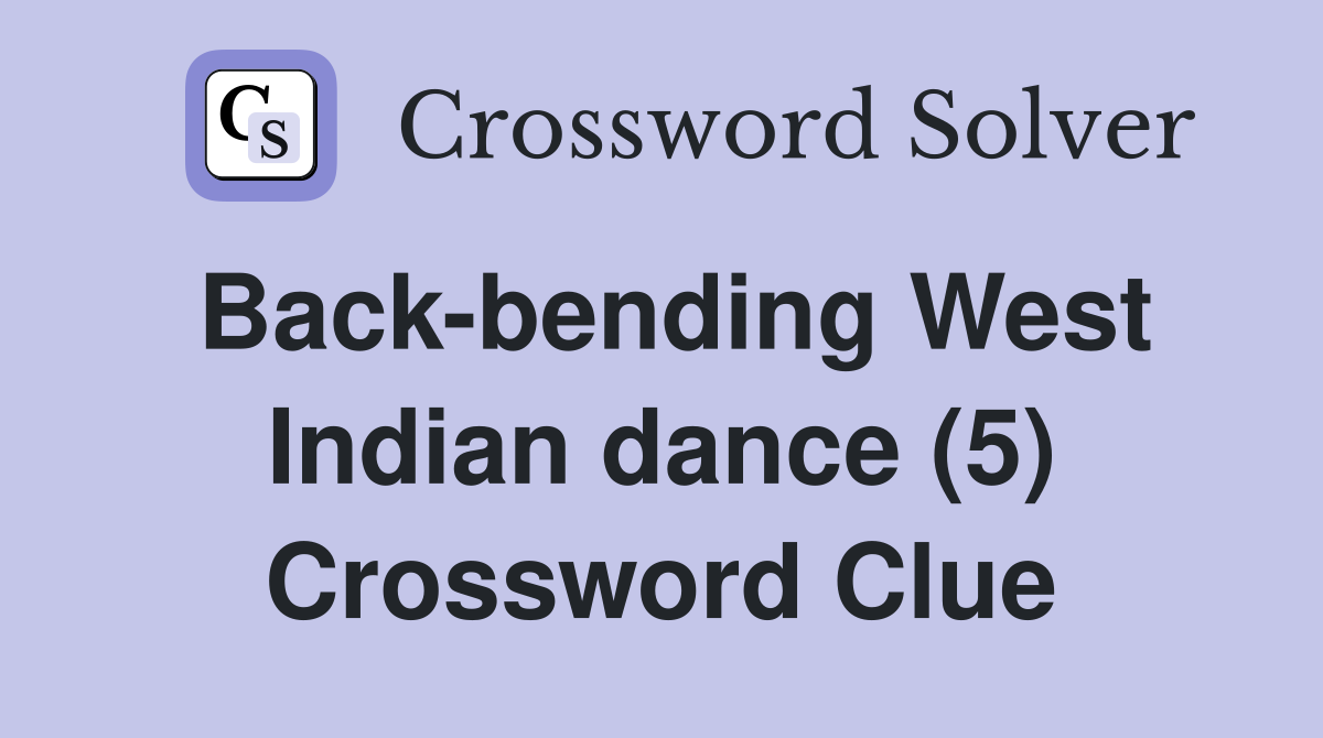 Back-bending West Indian dance (5) Crossword Clue