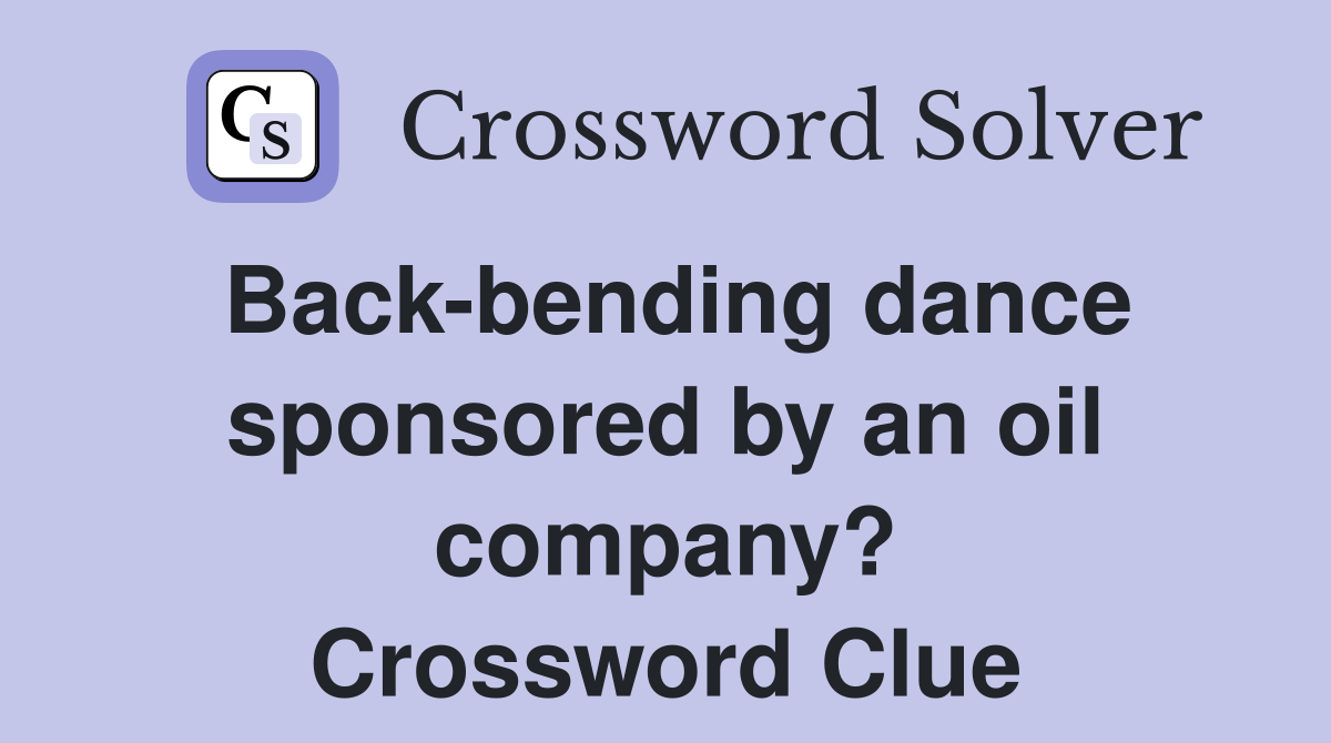Back-bending dance sponsored by an oil company? Crossword Clue