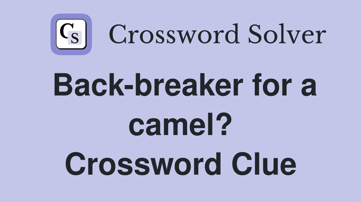 Back-breaker for a camel? Crossword Clue