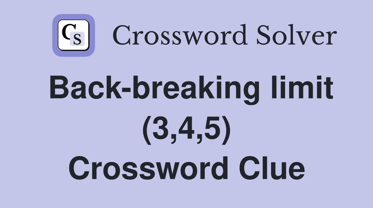 Back-breaking limit (3,4,5) Crossword Clue