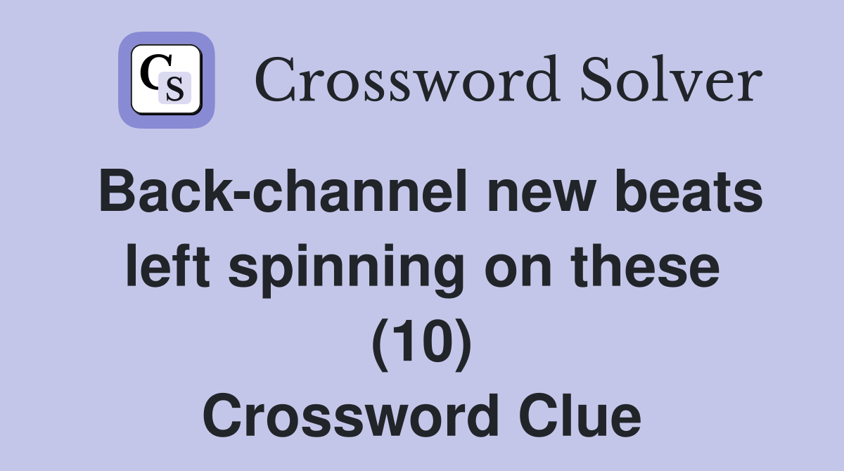 Back-channel new beats left spinning on these (10) Crossword Clue
