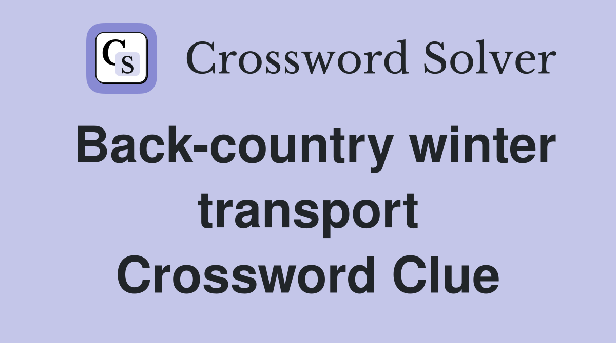 Back-country winter transport Crossword Clue
